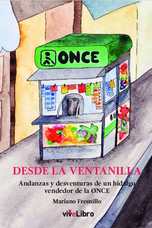 Desde la ventanilla: andanzas y desventuras de un hidalgo vendedor de la ONCE
